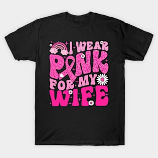 I Wear Pink For My Wife Breast Cancer Awareness Support T-Shirt